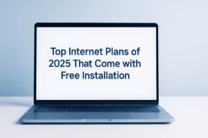 Top Internet Plans of 2025 That Come with Free Installation