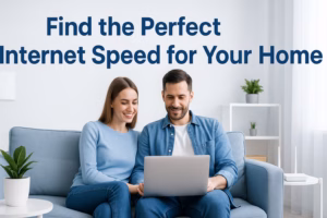 Find the Perfect Internet Speed for Your Home